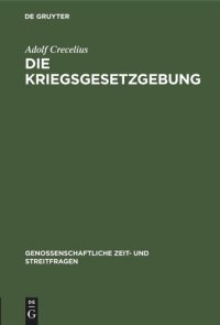 cover of the book Die Kriegsgesetzgebung: Die aus Anlaß des Krieges erlassenen Gesetze und Bundesratsverordnungen für Genossenschaften