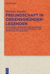 cover of the book Freundschaft in Ordensgründerlegenden: Funktionen legendarischen Erzählens in lateinischen und volkssprachlichen Texten des Mittelalters