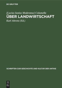 cover of the book Über Landwirtschaft: Ein Lehr- und Handbuch der gesamten Acker- und Viehwirtschaft aus dem 1. Jahrhundert u. Z.