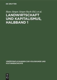 cover of the book Untersuchungen zur Lebensweise und Kultur der werktätigen Dorfbevölkerung in der Magdeburger Börde. Teil 1.1 Landwirtschaft und Kapitalismus, Halbband 1: Zur Entwicklung der ökonomischen und sozialen Verhältnisse in der Magdeburger Börde vom Ausgang des 1