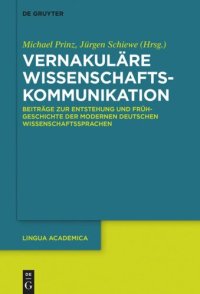 cover of the book Vernakuläre Wissenschaftskommunikation: Beiträge zur Entstehung und Frühgeschichte der modernen deutschen Wissenschaftssprachen