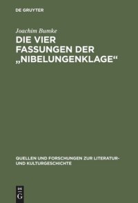 cover of the book Die vier Fassungen der „Nibelungenklage“: Untersuchungen zur Überlieferungsgeschichte und Textkritik der höfischen Epik im 13. Jahrhundert