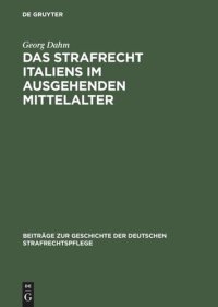 cover of the book Das Strafrecht Italiens im ausgehenden Mittelalter: Untersuchungen über die Beziehungen zwischen Theorie und Praxis im Strafrecht des Spätmittelalters, namentlich im XIV. Jahrhundert