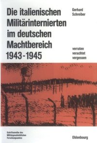 cover of the book Die italienischen Militärinternierten im deutschen Machtbereich 1943-1945: Verachtet - verraten - vergessen