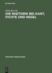 cover of the book Die Rhetorik bei Kant, Fichte und Hegel: Ein Beitrag zur Philosophiegeschichte der Rhetorik