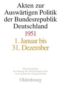 cover of the book Akten zur Auswärtigen Politik der Bundesrepublik Deutschland: Akten zur Auswärtigen Politik der Bundesrepublik Deutschland 1951