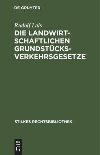 cover of the book Die landwirtschaftlichen Grundstücksverkehrsgesetze: Grundstücksverkehrsbekanntmachung vom 26. 1. 1932 mit Nebengesetzen