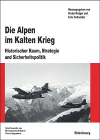 cover of the book Die Alpen im Kalten Krieg: Historischer Raum, Strategie und Sicherheitspolitik