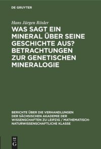 cover of the book Was sagt ein Mineral über seine Geschichte aus? Betrachtungen zur genetischen Mineralogie