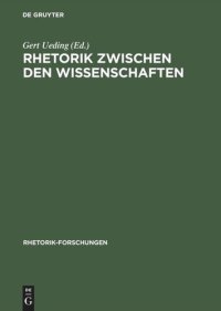 cover of the book Rhetorik zwischen den Wissenschaften: Geschichte, System, Praxis als Probleme des "Historischen Wörterbuchs der Rhetorik"