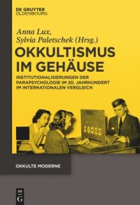 cover of the book Okkultismus im Gehäuse: Institutionalisierungen der Parapsychologie im 20. Jahrhundert im internationalen Vergleich