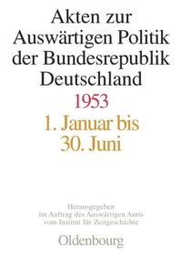 cover of the book Akten zur Auswärtigen Politik der Bundesrepublik Deutschland: Akten zur Auswärtigen Politik der Bundesrepublik Deutschland 1953