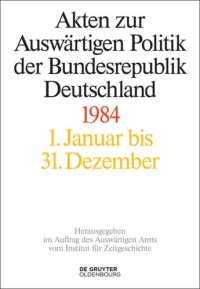 cover of the book Akten zur Auswärtigen Politik der Bundesrepublik Deutschland: Akten zur Auswärtigen Politik der Bundesrepublik Deutschland 1984