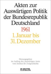 cover of the book Akten zur Auswärtigen Politik der Bundesrepublik Deutschland: Akten zur Auswärtigen Politik der Bundesrepublik Deutschland 1961