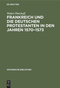 cover of the book Frankreich und die deutschen Protestanten in den Jahren 1570–1573