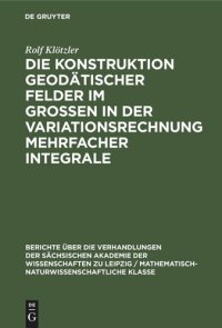 cover of the book Die Konstruktion geodätischer Felder im Grossen in der Variationsrechnung mehrfacher Integrale