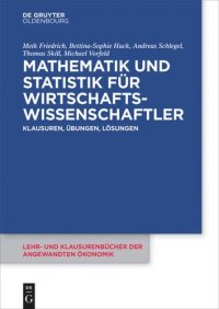 cover of the book Mathematik und Statistik für Wirtschaftswissenschaftler: Klausuren, Übungen und Lösungen