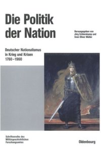 cover of the book Die Politik der Nation: Deutscher Nationalismus in Krieg und Krisen 1760 bis 1960