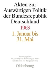 cover of the book Akten zur Auswärtigen Politik der Bundesrepublik Deutschland: Akten zur Auswärtigen Politik der Bundesrepublik Deutschland 1963