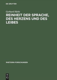 cover of the book Reinheit der Sprache, des Herzens und des Leibes: Zur Wirkungsgeschichte des rhetorischen Begriffs >puritas< in Deutschland von der Reformation bis zur Aufklärung