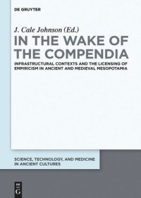 cover of the book In the Wake of the Compendia: Infrastructural Contexts and the Licensing of Empiricism in Ancient and Medieval Mesopotamia