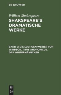 cover of the book Shakspeare’s dramatische Werke: Band 9 Die Lustigen Weiber von Windsor. Titus Andronicus. Das Wintermährchen