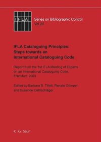 cover of the book IFLA Cataloguing Principles: Steps towards an International Cataloguing Code: Report from the 1st Meeting of Experts on an International Cataloguing Code, Frankfurt, 2003