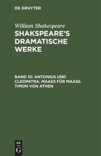 cover of the book Shakspeare’s dramatische Werke: Band 10 Antonius und Cleopatra. Maaß für Maaß. Timon von Athen