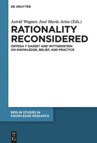 cover of the book Rationality Reconsidered: Ortega y Gasset and Wittgenstein on Knowledge, Belief, and Practice