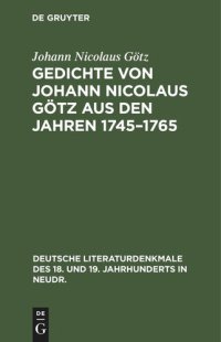 cover of the book Gedichte von Johann Nicolaus Götz aus den Jahren 1745–1765: In ursprünglicher Gestalt