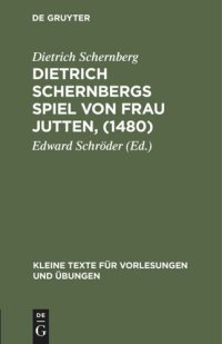 cover of the book Dietrich Schernbergs Spiel von Frau Jutten, (1480): Nach der einzigen Überlieferung im Druck des Hieronimus Tilesius (Eisleben 1565)