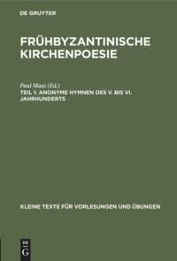 cover of the book Frühbyzantinische Kirchenpoesie: Teil 1 Anonyme Hymnen des V. bis VI. Jahrhunderts