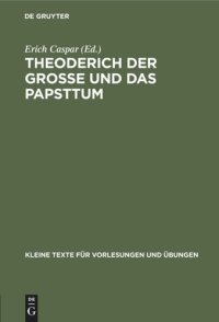 cover of the book Theoderich der Grosse und das Papsttum: Die Quellen zusammengestellt nach den Ausgaben der Monumenta Germaniae Historica