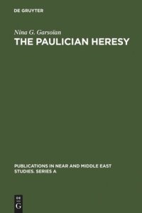 cover of the book The Paulician heresy: a study of the origin and development of Paulicianism in Armenia and the Eastern Procinces of the Byzantine empire