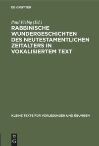 cover of the book Rabbinische Wundergeschichten des neutestamentlichen Zeitalters in vokalisiertem Text: Mit sprachlichen und sachlichen Bemerkungen