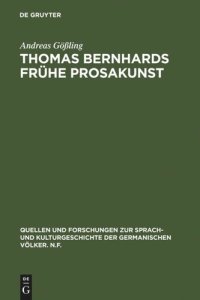 cover of the book Thomas Bernhards frühe Prosakunst: Entfaltung und Zerfall seines ästhetischen Verfahrens in den Romanen Frost - Verstörung - Korrektur