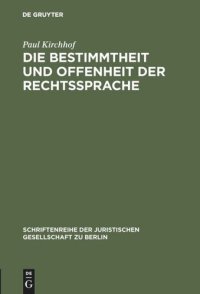 cover of the book Die Bestimmtheit und Offenheit der Rechtssprache: Vortrag gehalten vor der Juristischen Gesellschaft zu Berlin am 29. April 1987