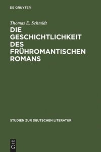 cover of the book Die Geschichtlichkeit des frühromantischen Romans: Literarische Reaktionen auf Erfahrungen eines kulturellen Wandels