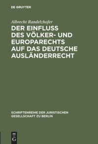 cover of the book Der Einfluß des Völker- und Europarechts auf das deutsche Ausländerrecht: Vortrag gehalten vor der Berliner Juristischen Gesellschaft am 10. Oktober 1979