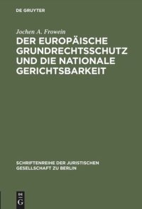 cover of the book Der europäische Grundrechtsschutz und die nationale Gerichtsbarkeit: Vortrag gehalten vor der Juristischen Gesellschaft zu Berlin am 16. März 1983 - mit Anhang: Konventionstext mit kurzen Erläuterungen