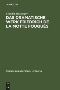 cover of the book Das dramatische Werk Friedrich de la Motte Fouqués: Ein Beitrag zur Geschichte des romantischen Dramas