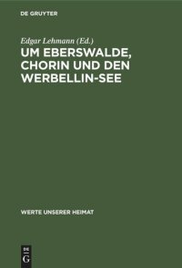 cover of the book Um Eberswalde, Chorin und den Werbellin-See: Ergebnisse der heimatkundlichen Bestandsaufnahme in den Gebieten Joachimsthal, Groß Ziethen, Eberswalde und Hohenfinow