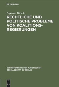 cover of the book Rechtliche und politische Probleme von Koalitionsregierungen: Vortrag gehalten vor der Juristischen Gesellschaft zu Berlin am 14. Oktober 1992