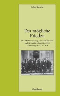 cover of the book Der mögliche Frieden: Die Modernisierung der Außenpolitik und die deutsch-französischen Beziehungen 1923-1929