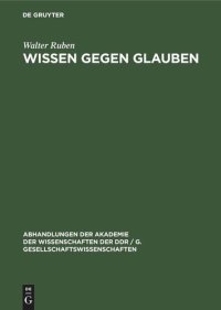 cover of the book Wissen gegen Glauben: Der Beginn des Kampfes des Wissens gegen den/das Glauben im alten Indien und Griechenland