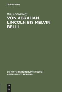 cover of the book Von Abraham Lincoln bis Melvin Belli: Amerikanische Strafverteidiger und ihre Prozesse. Vortrag gehalten vor der Juristischen Gesellschaft zu Berlin am 15. Februar 1989