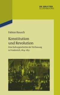 cover of the book Konstitution und Revolution: Eine Kulturgeschichte der Verfassung in Frankreich 1814–1851