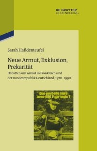 cover of the book Neue Armut, Exklusion, Prekarität: Debatten um Armut in Frankreich und der Bundesrepublik Deutschland, 1970–1990