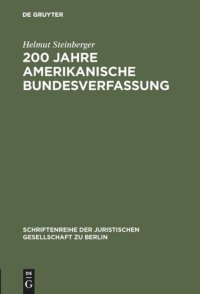 cover of the book 200 Jahre amerikanische Bundesverfassung: Zu den Einflüssen des amerikanischen Verfassungsrechts auf die deutsche Verfassungsentwicklung. Vortrag gehalten vor der Juristischen Gesellschaft zu Berlin am 4.Juni 1986