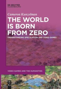 cover of the book The World Is Born From Zero: Understanding Speculation and Video Games